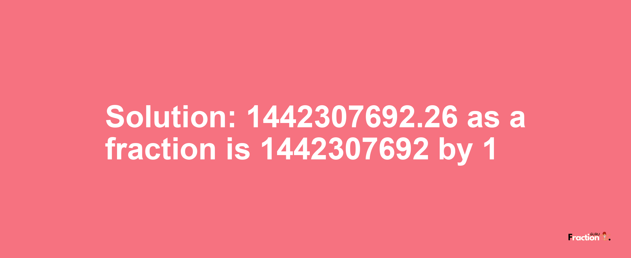 Solution:1442307692.26 as a fraction is 1442307692/1